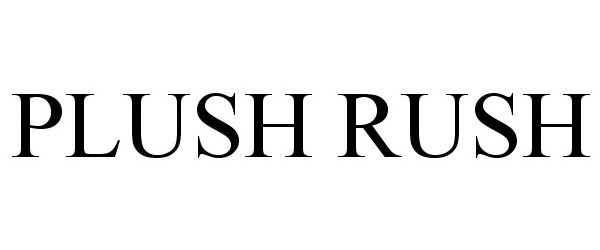 Trademark Logo PLUSH RUSH