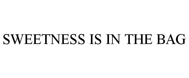 Trademark Logo SWEETNESS IS IN THE BAG