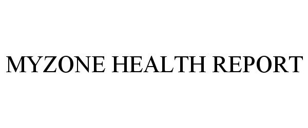 Trademark Logo MYZONE HEALTH REPORT