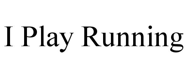  I PLAY RUNNING