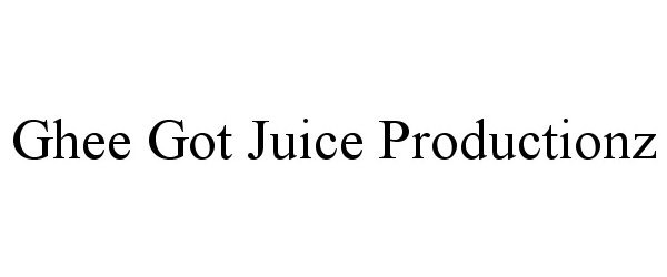 Trademark Logo GHEE GOT JUICE PRODUCTIONZ