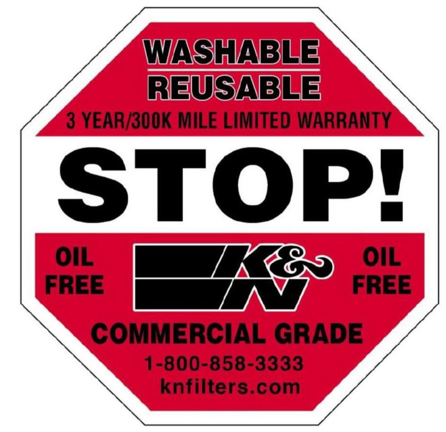  WASHABLE REUSABLE 3 YEAR/300K MILE LIMITED WARRANTY STOP! OIL FREE K&amp;N OIL FREE COMMERCIAL GRADE 1-800-858-3333 KNFILTERS.CO