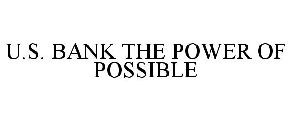  U.S. BANK THE POWER OF POSSIBLE