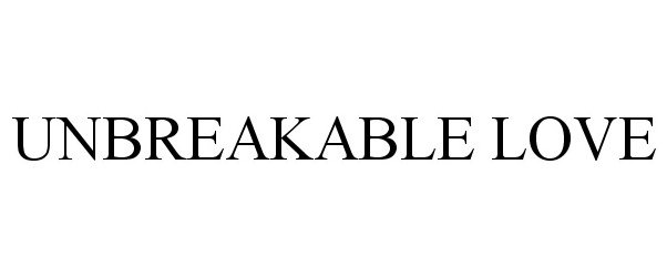 UNBREAKABLE LOVE