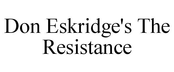 Trademark Logo DON ESKRIDGE'S THE RESISTANCE