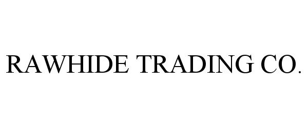 Trademark Logo RAWHIDE TRADING CO.