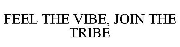  FEEL THE VIBE, JOIN THE TRIBE