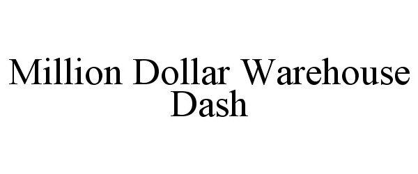 Trademark Logo MILLION DOLLAR WAREHOUSE DASH