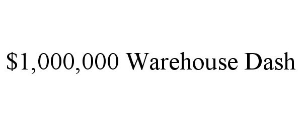 Trademark Logo $1,000,000 WAREHOUSE DASH