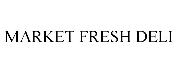 Trademark Logo MARKET FRESH DELI