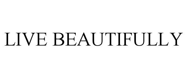 Trademark Logo LIVE BEAUTIFULLY