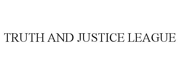 Trademark Logo TRUTH AND JUSTICE LEAGUE