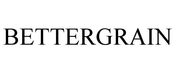 Trademark Logo BETTERGRAIN