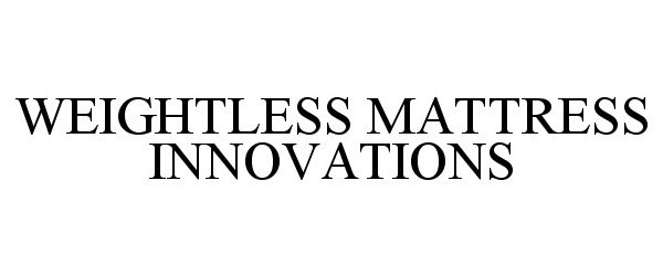 Trademark Logo WEIGHTLESS MATTRESS INNOVATIONS