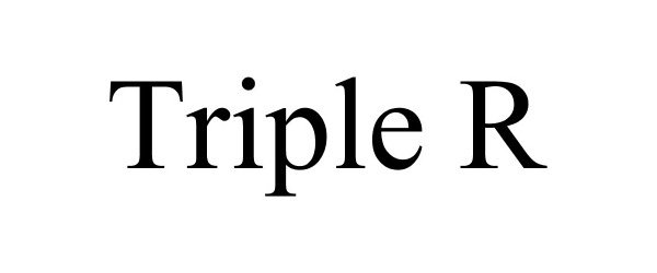 TRIPLE R
