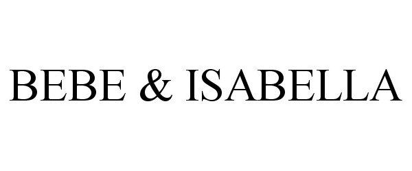 Trademark Logo BEBE &amp; ISABELLA