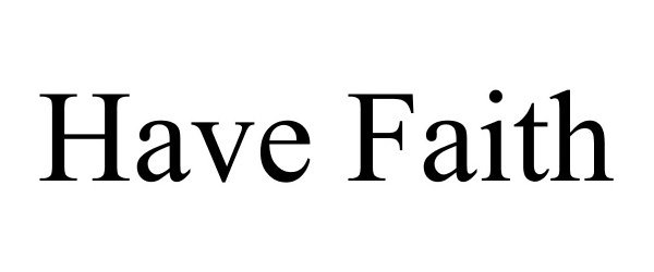 Trademark Logo HAVE FAITH