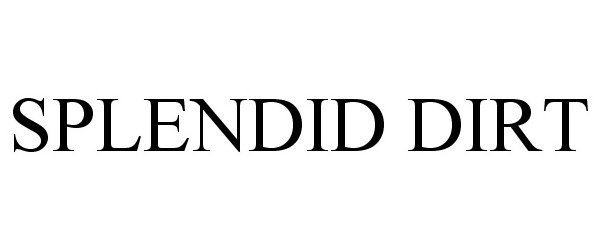 Trademark Logo SPLENDID DIRT