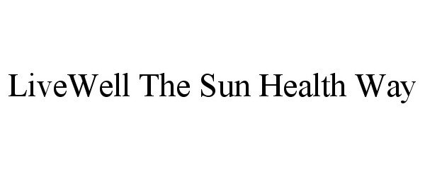 Trademark Logo LIVEWELL THE SUN HEALTH WAY