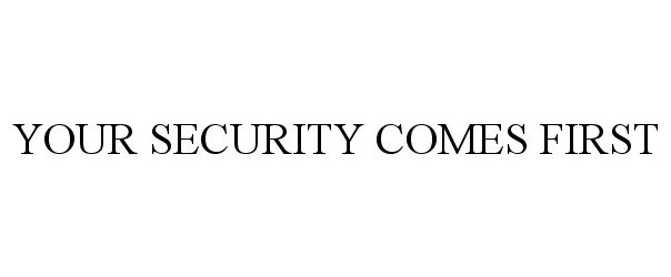 Trademark Logo YOUR SECURITY COMES FIRST