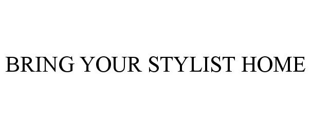  BRING YOUR STYLIST HOME