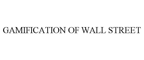 Trademark Logo GAMIFICATION OF WALL STREET