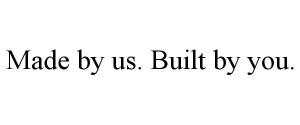  MADE BY US. BUILT BY YOU.