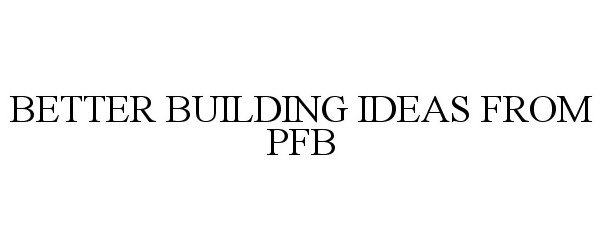  BETTER BUILDING IDEAS FROM PFB