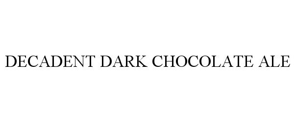 Trademark Logo DECADENT DARK CHOCOLATE ALE