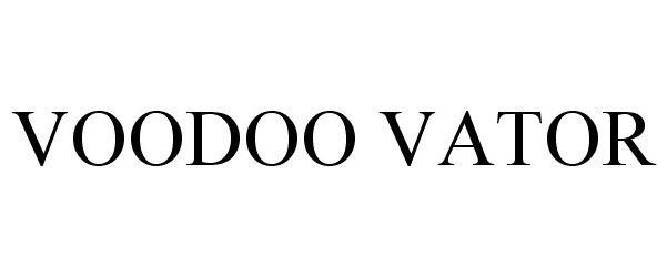 Trademark Logo VOODOO VATOR