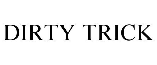 Trademark Logo DIRTY TRICK