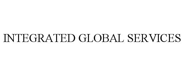  INTEGRATED GLOBAL SERVICES