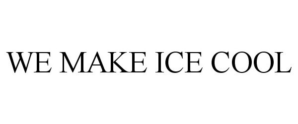  WE MAKE ICE COOL