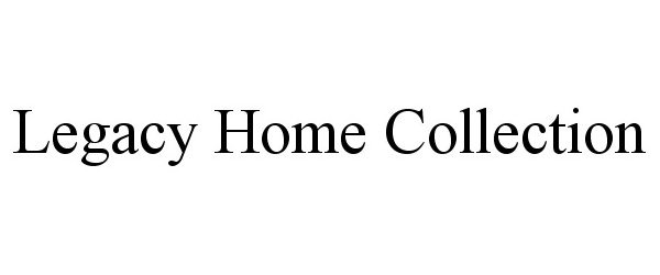 Trademark Logo LEGACY HOME COLLECTION