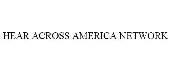 Trademark Logo HEAR ACROSS AMERICA NETWORK