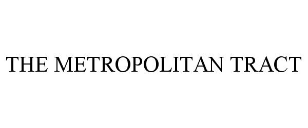 Trademark Logo THE METROPOLITAN TRACT