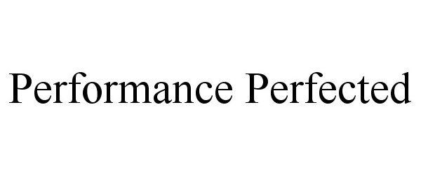 Trademark Logo PERFORMANCE PERFECTED