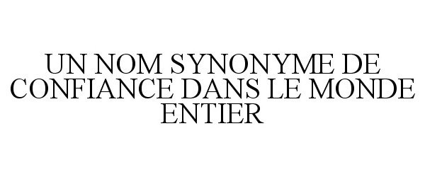  UN NOM SYNONYME DE CONFIANCE DANS LE MONDE ENTIER