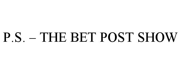 Trademark Logo P.S. - THE BET POST SHOW