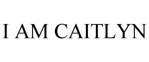  I AM CAITLYN