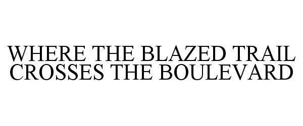  WHERE THE BLAZED TRAIL CROSSES THE BOULEVARD