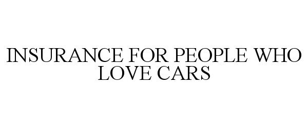 Trademark Logo INSURANCE FOR PEOPLE WHO LOVE CARS