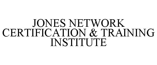  JONES NETWORK CERTIFICATION &amp; TRAINING INSTITUTE