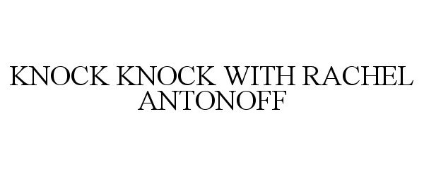  KNOCK KNOCK WITH RACHEL ANTONOFF
