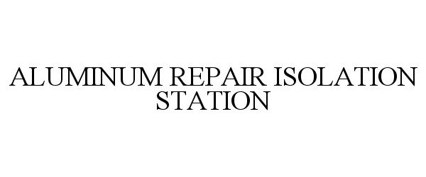  ALUMINUM REPAIR ISOLATION STATION