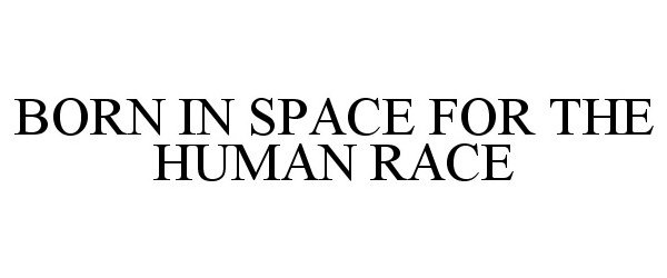 Trademark Logo BORN IN SPACE FOR THE HUMAN RACE