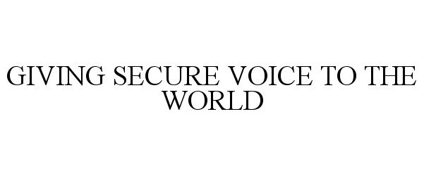  GIVING SECURE VOICE TO THE WORLD