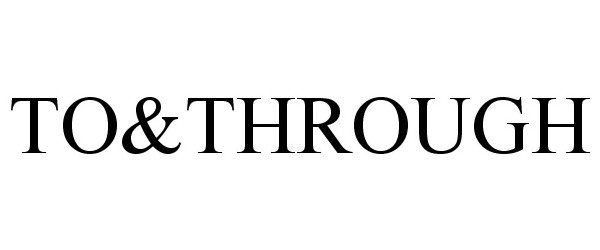 Trademark Logo TO&THROUGH