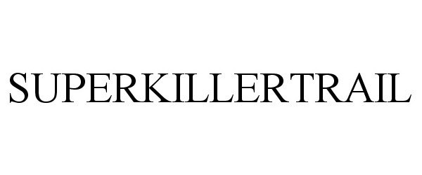 Trademark Logo SUPERKILLERTRAIL