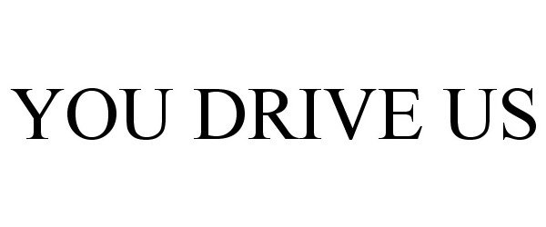  YOU DRIVE US